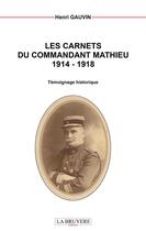 Couverture du livre « Les carnets du commandant Mathieu 1914-1918 » de Henri Gauvin aux éditions La Bruyere