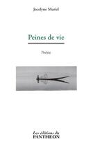 Couverture du livre « Peines de vie » de Jocelyne Muriel aux éditions Editions Du Panthéon