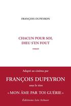 Couverture du livre « Chacun pour soi, Dieu s'en fout » de Dupeyron François aux éditions Leo Scheer