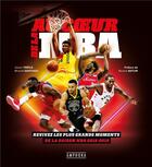 Couverture du livre « Au coeur de la NBA ; revivez les plus grands moments de la saison NBA 2018-2019 » de Xavier Trefle et Mickael Santiago aux éditions Amphora
