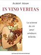 Couverture du livre « In vino veritas ; la science du vin pour amateurs éclairés » de Albert Adam aux éditions Pu De Montreal