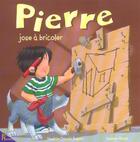 Couverture du livre « Pierre Joue A Bricoler » de Sandrine Deredel-Rogeon aux éditions Hemma