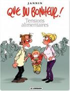 Couverture du livre « Que du bonheur - t01 - tensions alimentaires » de Frederic Jannin aux éditions Lombard