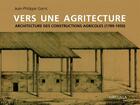 Couverture du livre « Vers une agritecture ; architecture des constructions agricoles (1789-1950) » de Jean-Philippe Garric aux éditions Mardaga Pierre