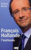 Couverture du livre « François Hollande l'inattendu » de Richard Michel aux éditions Archipel
