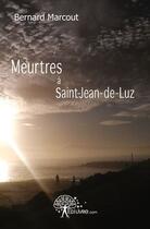 Couverture du livre « Meurtres à Saint-Jean-de-Luz » de Bernard Marcout aux éditions Edilivre