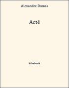 Couverture du livre « Acté » de Alexandre Dumas aux éditions Bibebook