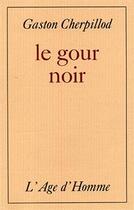 Couverture du livre « Le Gour Noir » de Gaston Cherpillod aux éditions L'age D'homme