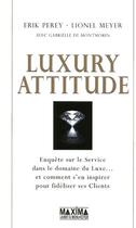 Couverture du livre « Luxury attitude ; enquête sur le service dans le domaine du luxe et comment s'en inspirer pour fidéliser ses clients » de Perey/Meyer aux éditions Maxima