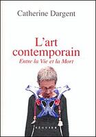 Couverture du livre « L'art contemporain ; entre la vie et la mort » de Catherine Dargent aux éditions Seguier