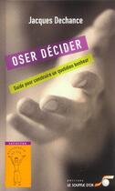 Couverture du livre « Oser décider » de Jacques Dechance aux éditions Le Souffle D'or