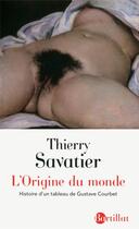 Couverture du livre « L'origine du monde ; histoire d'un tableau de Gustave Courbet (4e édition) » de Thierry Savatier aux éditions Bartillat