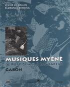 Couverture du livre « Musiques myènè de Port-Gentil à Lambaréné, Gabon » de Sylvie Le Bomin et Florence Bikoma aux éditions Sepia