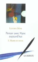 Couverture du livre « Marx et nous. Penser avec Marx aujourd'hui T01 » de Lucien Seve aux éditions Dispute