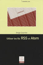 Couverture du livre « Utiliser les fils RSS et Atom » de Courrier Serge aux éditions Adbs