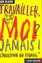 Couverture du livre « Travailler moi jamais » de Bob Black aux éditions L'esprit Frappeur