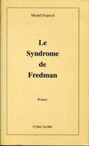 Couverture du livre « Le syndrome de fredman » de Frapech Michel aux éditions Cyber Scribe