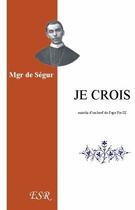 Couverture du livre « Je crois » de De Segur aux éditions Saint-remi