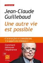 Couverture du livre « Une autre vie est possible » de Jean-Claude Guillebaud aux éditions Editions De La Loupe