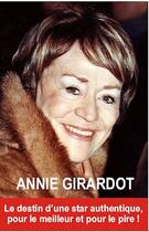 Couverture du livre « Annie Girardot, le destin d'une star authentique ; pour le meilleur et pour le pire ! » de Orlando Roudder aux éditions Exclusif