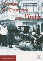 Couverture du livre « Chronique de l'occupation dans l'Indre » de Jean-Pierre Muller aux éditions Editions Sutton