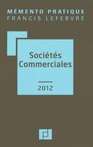 Couverture du livre « Mémento pratique ; mémento sociétés commerciales (édition 2012) » de  aux éditions Lefebvre