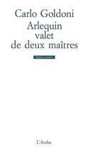 Couverture du livre « Arlequin, valet de deux maîtres » de Carlo Goldoni aux éditions L'arche