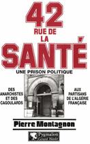 Couverture du livre « 42 rue de la Santé, une prison politique : des anarchistes et des cagoulards aux partisans de l'Algérie française » de Pierre Montagnon aux éditions Pygmalion