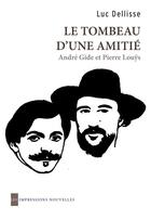 Couverture du livre « Le tombeau d'une amitié ; André Gide et Pierre Louÿs » de Luc Dellisse aux éditions Impressions Nouvelles