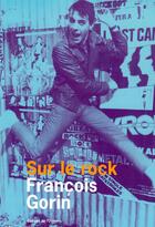 Couverture du livre « Sur le rock » de Francois Gorin aux éditions Editions De L'olivier