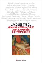 Couverture du livre « Quand la foi dialogue avec la pensée contemporaine » de Jacques Tyrol aux éditions Parole Et Silence