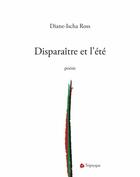 Couverture du livre « Disparaître et l'été » de Diane-Isha Ross aux éditions Editions Triptyque