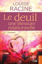 Couverture du livre « Le deuil, une blessure relationnelle » de Louise Racine aux éditions Du Cram