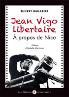 Couverture du livre « Jean Vigo libertaire ; à propos de Nice » de Thierry Guilabert aux éditions Editions Libertaires