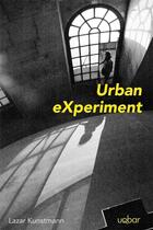 Couverture du livre « Urban eXperiment » de Lazar Kunstmann aux éditions Uqbar