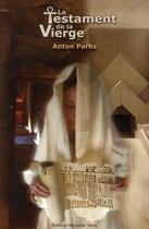 Couverture du livre « Le testament de la vierge » de Anton Parks aux éditions Nouvelle Terre