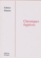 Couverture du livre « Chroniques fugitives » de Fabrice Ehanno aux éditions Ecarts