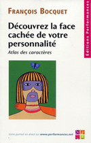 Couverture du livre « Découvrez la face cachée de votre personnalité ; atlas des caractères » de Francois Bocquet aux éditions Performances