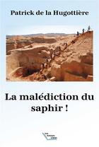 Couverture du livre « La malédiction du saphir » de Patrick De La Hugottiere aux éditions Les Auteurs Libres