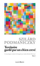 Couverture du livre « Territoire gardé par un chien crevé » de Szilard Podmaniczky aux éditions Kantoken