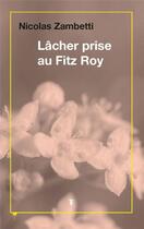 Couverture du livre « Lâcher prise au Fitz Roy » de Nicolas Zambetti aux éditions Torticolis Et Freres