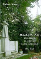 Couverture du livre « Hazebrouck et sa region au temps de l'abbé lemire 1853-1928 » de Robert Eftimakis aux éditions Marais Du Livre