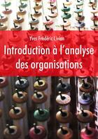 Couverture du livre « Introduction à l'analyse des organisations » de Yves-Frederic Livian aux éditions Jepublie