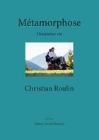 Couverture du livre « Métamorphose ; deuxième vie » de Christian Roulin aux éditions Fan De Christian