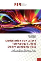 Couverture du livre « Modélisation d'un laser à fibre optique dopée erbium en régime pulsé ; étude numérique d'un laser à fibre : erbium fonctionnant en régime pulsé » de Zineb Benkaouha et Derradji Bahloul et Hanane Azoui aux éditions Editions Universitaires Europeennes