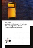 Couverture du livre « La regionalisation au maroc: enjeux et perspectives » de Benayada-S aux éditions Presses Academiques Francophones