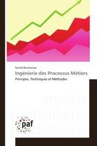 Couverture du livre « Ingenierie des processus metiers - principes, techniques et methodes » de Benmoussa Rachid aux éditions Editions Universitaires Europeennes