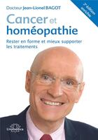 Couverture du livre « Cancer et homéopathie : rester en forme et mieux supporter les traitements (2e édition) » de Jean-Lionel Bagot aux éditions Unimedica