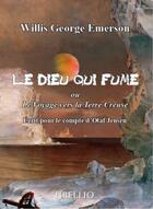 Couverture du livre « Le dieu qui fume ou le voyage vers la terre creuse - ecrit pour le compte d'olaf jensen » de Emerson W G. aux éditions Libellio