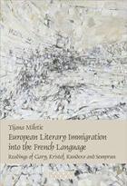 Couverture du livre « European literary immigration into the french language ; readings of gary, kristof, kundera and sempr » de Tijana Miletic aux éditions Rodopi